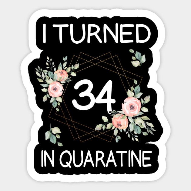 I Turned 34 In Quarantine Floral Sticker by kai_art_studios